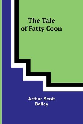 The Tale of Fatty Coon - Bailey, Arthur Scott