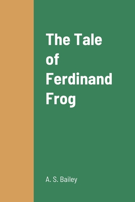 The Tale of Ferdinand Frog - Bailey, A S