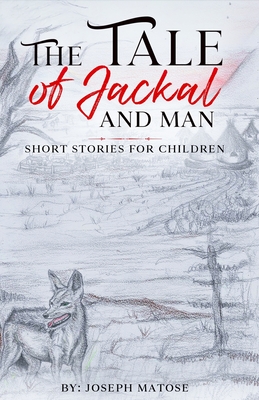 The Tale of Jackal and Man - Matose, Joseph