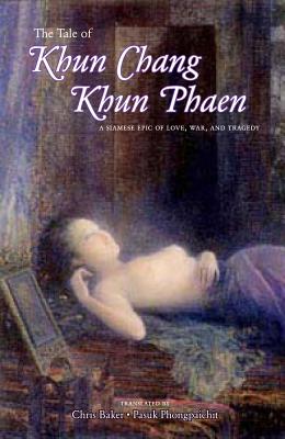 The Tale of Khun Chang Khun Phaen: Main Volume - Baker, Chris (Translated by), and Phongpaichit, Pasuk (Translated by)