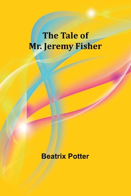 The Tale of Mr. Jeremy Fisher - Potter, Beatrix