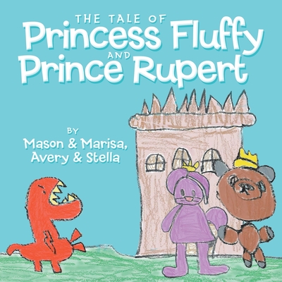 The Tale of Princess Fluffy and Prince Rupert - Mason, and Marisa, and Avery