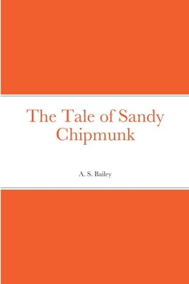 The Tale of Sandy Chipmunk - Bailey, A S