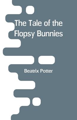 The Tale of the Flopsy Bunnies - Potter, Beatrix