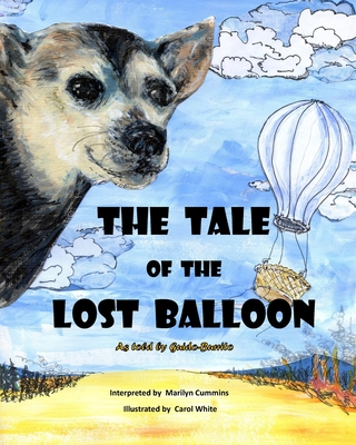 THE TALE of the LOST BALLOON: As told by Guido-Burrito - Cummins, Marilyn