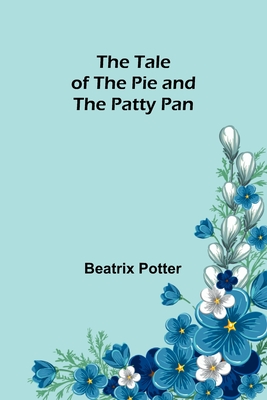 The Tale of the Pie and the Patty Pan - Potter, Beatrix