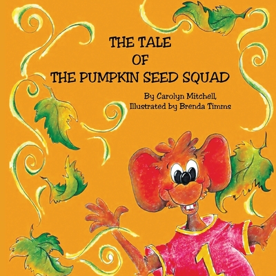 The Tale of the Pumpkin Seed Squad - Mitchell, Carolyn