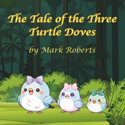 The Tale of the Three Turtle Doves - Roberts, Mark