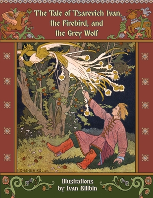 The Tale of Tsarevich Ivan, the Firebird, and the Grey Wolf - Afanasyev, Alexander