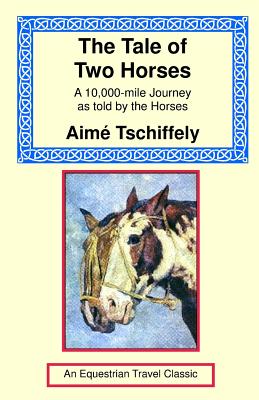 The Tale Of Two Horses A 10 000 Mile Journey As Told By