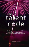The Talent Code: Unlocking the Secret of Skill in Maths, Art, Music, Sport, and Just About Everything Else