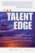 The Talent Edge: A Behavioral Approach to Hiring, Developing, and Keeping Top Performers - Cohen, David S