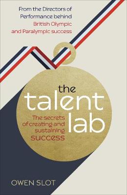The Talent Lab: The secret to finding, creating and sustaining success - Slot, Owen, and Timson, Simon, and Warr, Chelsea