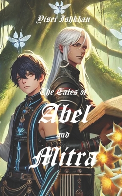 The Tales of Abel and Mitra: Part I - Ishkhan, Yisei