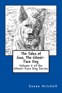 The Tales of Gus, the Ghost-Face Dog: Volume 2 of the Ghost-Face Dog Series