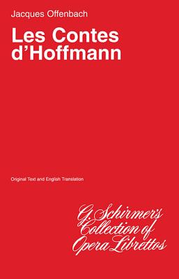The Tales of Hoffman (Les Contes d'Hoffmann): Libretto - Offenbach, Jacques (Composer)