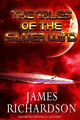 The Tales of the Silver Wind - Richardson, James, PhD, Ba, RGN