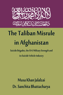 The Taliban Misrule in Afghanistan: Suicide Brigades, the IS-K Military Strength and its Suicide Vehicle Industry
