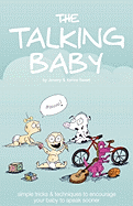 The Talking Baby: Simple Tricks And Techniques To Encourage Your Baby To Speak Sooner