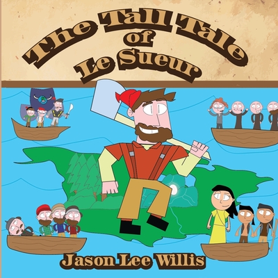 The Tall Tale of Le Sueur - Willis, Jason Lee, and Hawes, Logan J