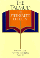 The Talmud, the Steinsaltz Edition, Volume 17: Tractate Sanhedrin Part III - Steinsaltz, Adin Even-Israel, Rabbi