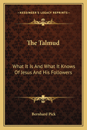 The Talmud: What It Is And What It Knows Of Jesus And His Followers