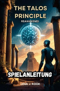 The Talos Principle Reawakened Spielanleitung: Entdecke jedes Geheimnis und verstehe die tiefgrndige Philosophie hinter dem Spiel