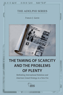 The Taming of Scarcity and the Problems of Plenty: Rethinking International Relations and American Grand Strategy in a New Era