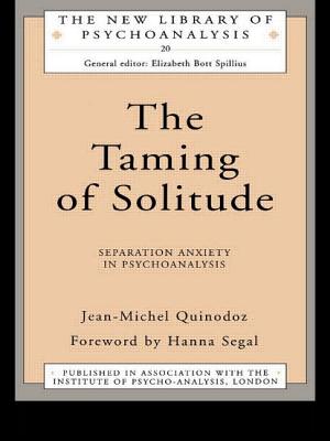 The Taming of Solitude: Separation Anxiety in Psychoanalysis - Quinodoz, Jean-Michel