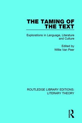 The Taming of the Text: Explorations in Language, Literature and Culture - Van Peer, Willie (Editor)
