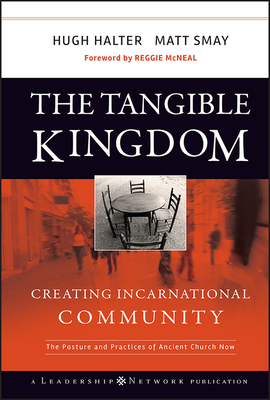 The Tangible Kingdom: Creating Incarnational Community - Halter, Hugh, and Smay, Matt