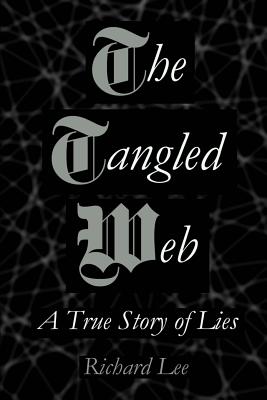 The Tangled Web: A True Story of Lies - Lee, Richard, Dr.