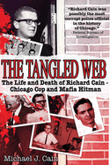 The Tangled Web: The Life and Death of Richard Cain - Chicago Cop and Mafia Hit Man