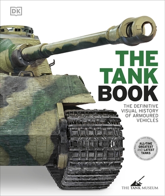 The Tank Book: The Definitive Visual History of Armoured Vehicles - DK