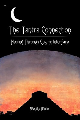 The Tantra Connection: Healing Through Cosmic Interface - Mller, Monika, and Muller, Monika