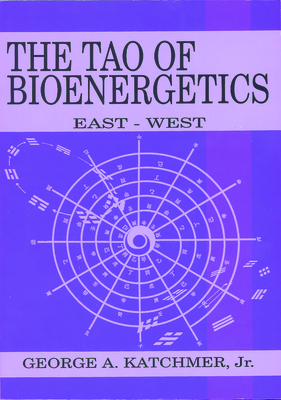 The Tao of Bioenergetics: East and West - Katchmer, George A