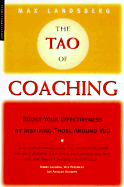 The Tao of Coaching: Boost Your Effectiveness at Work by Inspiring Those Around You