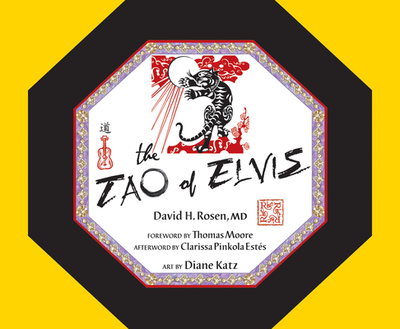 The Tao of Elvis - Rosen, David H, and Moore, Thomas, MD (Foreword by), and Pinkola Ests, Clarissa (Afterword by)