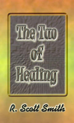The Tao of Healing - Smith, Richard Scott