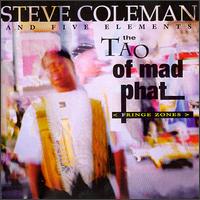 The Tao of Mad Phat: Fringe Zones - Steve Coleman & the Five Elements