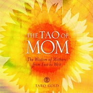 The Tao of Mom: The Wisdom of Mothers from East to West
