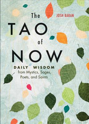 The Tao of Now: Daily Wisdom from Mystics, Sages, Poets, and Saints - Baran, Josh