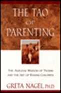 The Tao of Parenting: The Ageless Wisdom of Taoism and the Art of Raising Children