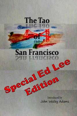 The Tao of San Francisco: Special Ed Lee Edition - Tzu, Lao, and Adams, John Wesley