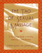 The Tao of Sexual Massage: A Step-By-Step Guide to Exciting, Enduring, Loving Pleasure - Russell, Stephen, and Kolb, Jurgen, and Gordon, Yehudi (Foreword by)