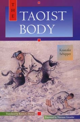The Taoist Body - Schipper, Kristofer, and Duval, Karen C (Translated by), and Girardot, Norman (Foreword by)