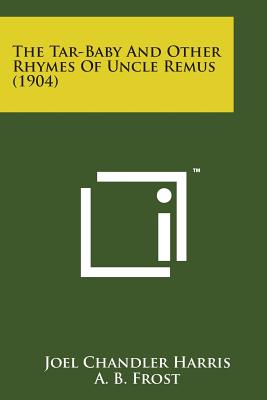 The Tar-Baby and Other Rhymes of Uncle Remus (1904) - Harris, Joel Chandler