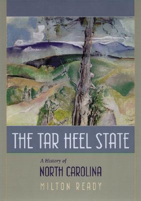 The Tar Heel State: A History of North Carolina - Ready, Milton