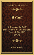 The Tariff; A Review of the Tariff Legislation of the United States from 1812 to 1896