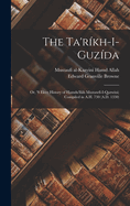 The Ta'rikh-I-Guzida: Or, 's Elect History of Hamdu'llah Mustawfi-I-Qazwini; Compiled in A.H. 730 (A.D. 1330)